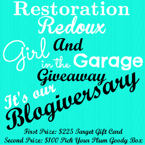 Giveaway to celebrate 1 year of blogging for Girl in the Garage and Restoration Redoux. 1st Prize: $225 Target gift card. 2nd Prize: $100 Plum Box with all kinds of goodies from Pick Your Plum. Sept. 6-14, 2013. US only.